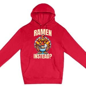 Ramen Instead Turkey Funny Thanksgiving Premium Pullover Hoodie