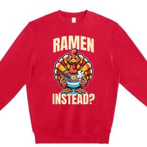 Ramen Instead Turkey Funny Thanksgiving Premium Crewneck Sweatshirt