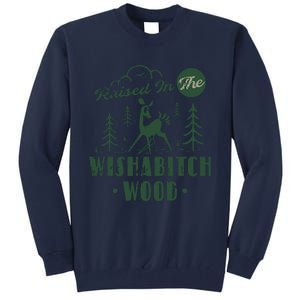 Raised In The Wishabitch Woods Funny Camping Tall Sweatshirt