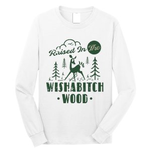 Raised In The Wishabitch Woods Funny Camping Long Sleeve Shirt