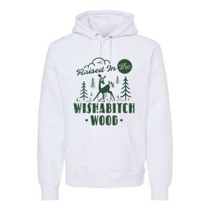 Raised In The Wishabitch Woods Funny Camping Premium Hoodie