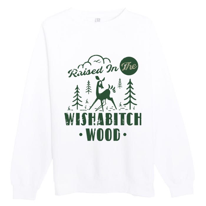 Raised In The Wishabitch Woods Funny Camping Premium Crewneck Sweatshirt