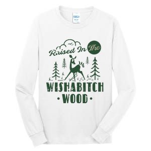 Raised In The Wishabitch Woods Funny Camping Tall Long Sleeve T-Shirt