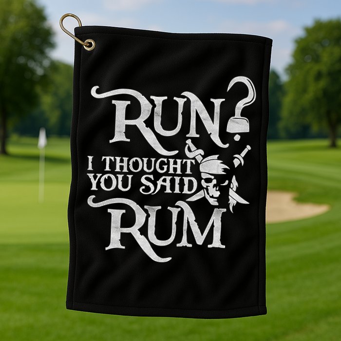 Run I Thought You Said Rum Funny Pirate Running Wine Lover Golf Towel