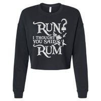 Run I Thought You Said Rum Funny Pirate Running Wine Lover Cropped Pullover Crew