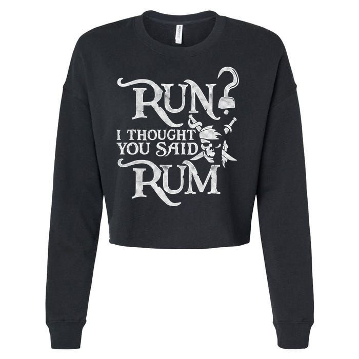 Run I Thought You Said Rum Funny Pirate Running Wine Lover Cropped Pullover Crew