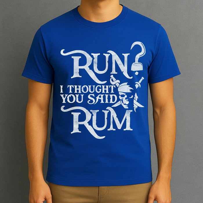 Run I Thought You Said Rum Funny Pirate Running Wine Lover T-Shirt
