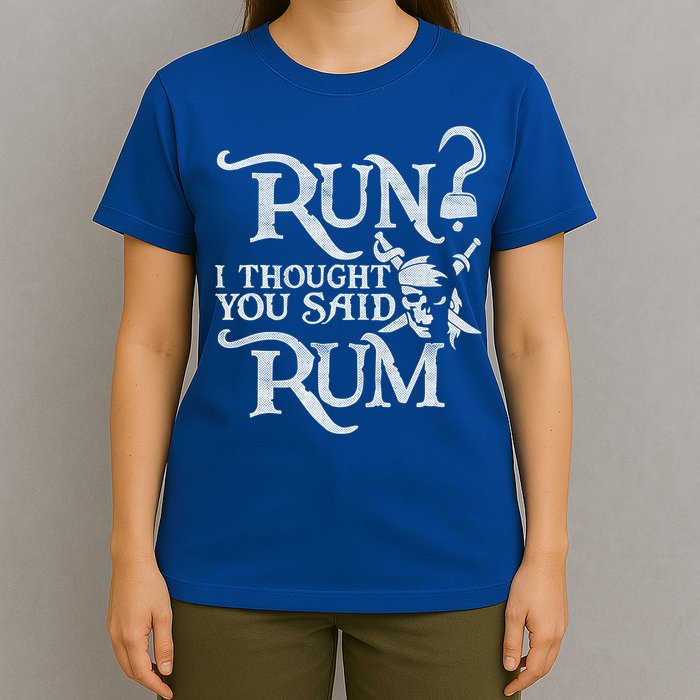 Run I Thought You Said Rum Funny Pirate Running Wine Lover T-Shirt