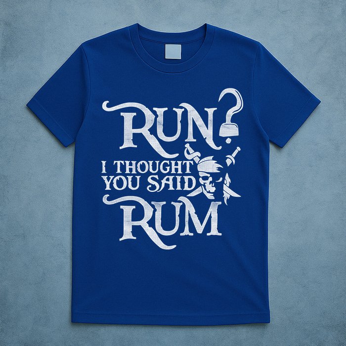 Run I Thought You Said Rum Funny Pirate Running Wine Lover T-Shirt