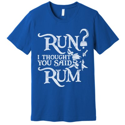 Run I Thought You Said Rum Funny Pirate Running Wine Lover Premium T-Shirt