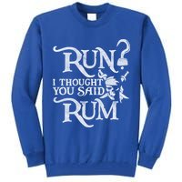 Run I Thought You Said Rum Funny Pirate Running Wine Lover Tall Sweatshirt