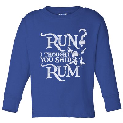 Run I Thought You Said Rum Funny Pirate Running Wine Lover Toddler Long Sleeve Shirt