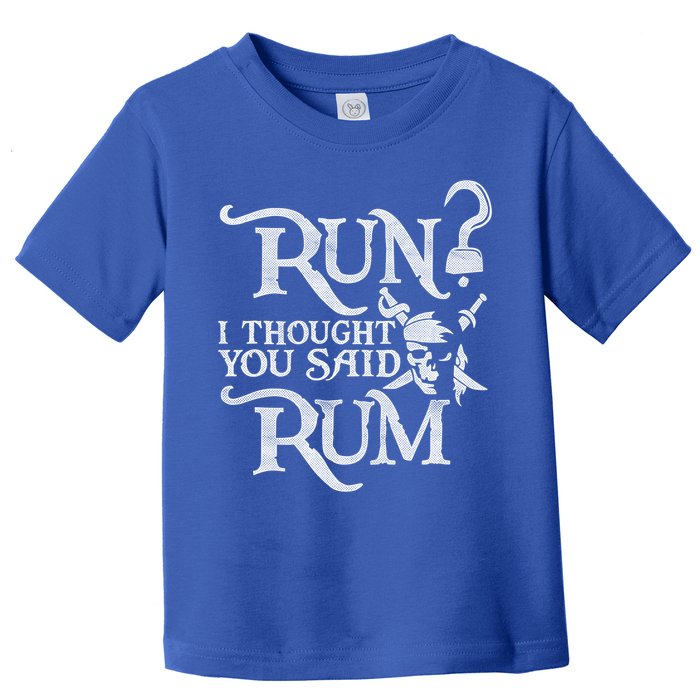 Run I Thought You Said Rum Funny Pirate Running Wine Lover Toddler T-Shirt