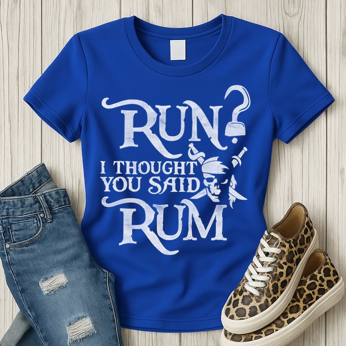 Run I Thought You Said Rum Funny Pirate Running Wine Lover Womens T-Shirt