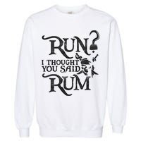 Run I Thought You Said Rum Funny Pirate Running Wine Lover Garment-Dyed Sweatshirt