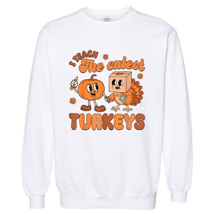 Retro I Teach The Cutest Turkey Thanksgiving Pumpkin Teacher Garment-Dyed Sweatshirt