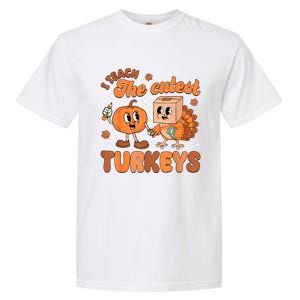 Retro I Teach The Cutest Turkey Thanksgiving Pumpkin Teacher Garment-Dyed Heavyweight T-Shirt