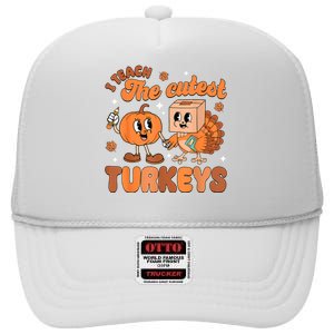 Retro I Teach The Cutest Turkey Thanksgiving Pumpkin Teacher High Crown Mesh Back Trucker Hat