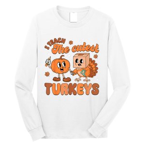 Retro I Teach The Cutest Turkey Thanksgiving Pumpkin Teacher Long Sleeve Shirt