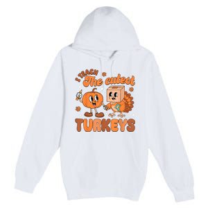 Retro I Teach The Cutest Turkey Thanksgiving Pumpkin Teacher Premium Pullover Hoodie