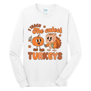 Retro I Teach The Cutest Turkey Thanksgiving Pumpkin Teacher Tall Long Sleeve T-Shirt