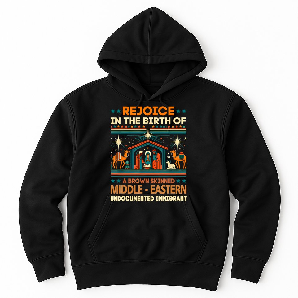 Rejoice In The Birth Of A Brown Skinned Middle Eastern Jesus Hoodie