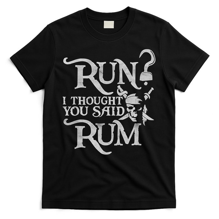 Run I Thought You Said Rum Funny Pirate Running Wine Lover T-Shirt