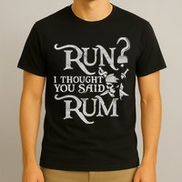 Run I Thought You Said Rum Funny Pirate Running Wine Lover T-Shirt