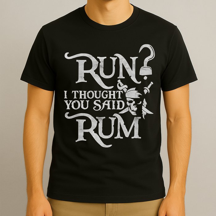 Run I Thought You Said Rum Funny Pirate Running Wine Lover T-Shirt