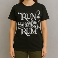 Run I Thought You Said Rum Funny Pirate Running Wine Lover T-Shirt