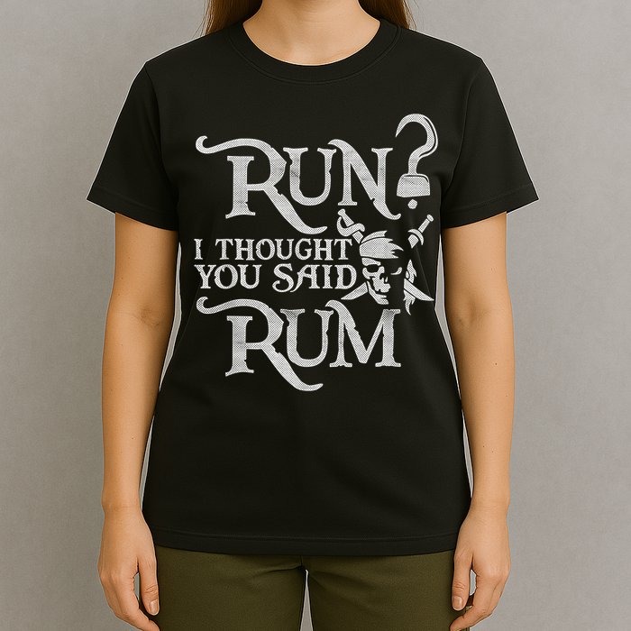Run I Thought You Said Rum Funny Pirate Running Wine Lover T-Shirt