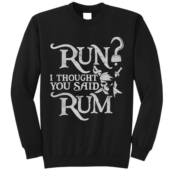 Run I Thought You Said Rum Funny Pirate Running Wine Lover Tall Sweatshirt