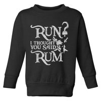 Run I Thought You Said Rum Funny Pirate Running Wine Lover Toddler Sweatshirt