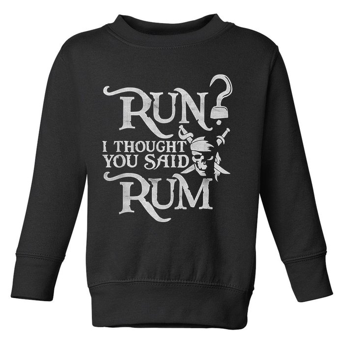 Run I Thought You Said Rum Funny Pirate Running Wine Lover Toddler Sweatshirt