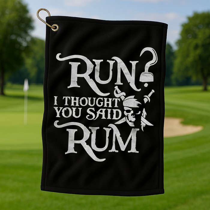 Run I Thought You Said Rum Funny Pirate Running Wine Lover Golf Towel