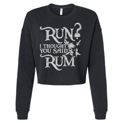 Run I Thought You Said Rum Funny Pirate Running Wine Lover Cropped Pullover Crew