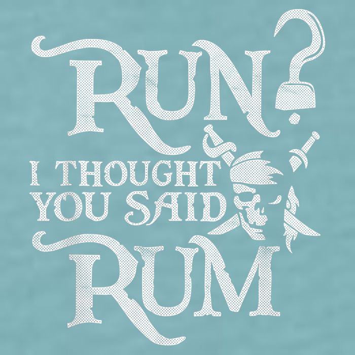Run I Thought You Said Rum Funny Pirate Running Wine Lover Sueded Cloud Jersey T-Shirt