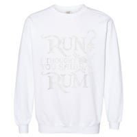 Run I Thought You Said Rum Funny Pirate Running Wine Lover Garment-Dyed Sweatshirt