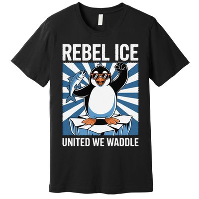 Rebel Ice United We Waddle Flippers Up I Stand With Premium T-Shirt