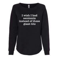 Retro I Wish I Had Serotonin Instead Of These Giant Tits Womens California Wash Sweatshirt