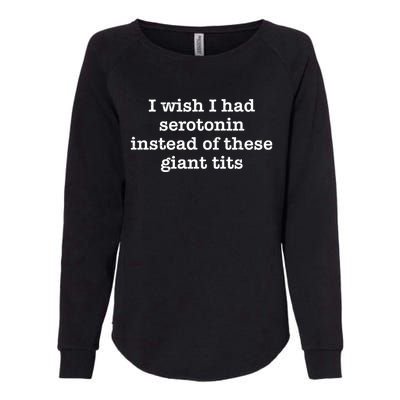 Retro I Wish I Had Serotonin Instead Of These Giant Tits Womens California Wash Sweatshirt