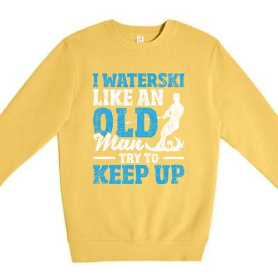 Retro I Water Ski Like An Old Man Try To Keep Up Funny Skiing Gift For Skier Premium Crewneck Sweatshirt