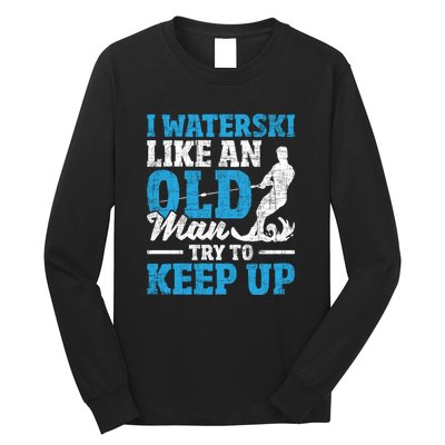 Retro I Water Ski Like An Old Man Try To Keep Up Funny Skiing Gift For Skier Long Sleeve Shirt