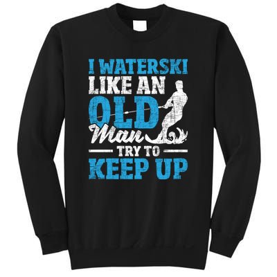 Retro I Water Ski Like An Old Man Try To Keep Up Funny Skiing Gift For Skier Sweatshirt