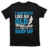 Retro I Water Ski Like An Old Man Try To Keep Up Funny Skiing Gift For Skier T-Shirt