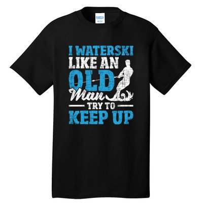 Retro I Water Ski Like An Old Man Try To Keep Up Funny Skiing Gift For Skier Tall T-Shirt