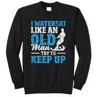 Retro I Water Ski Like An Old Man Try To Keep Up Funny Skiing Gift For Skier Tall Sweatshirt