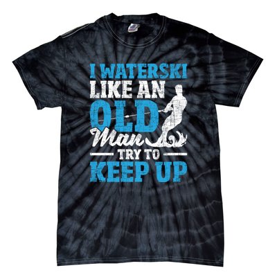 Retro I Water Ski Like An Old Man Try To Keep Up Funny Skiing Gift For Skier Tie-Dye T-Shirt