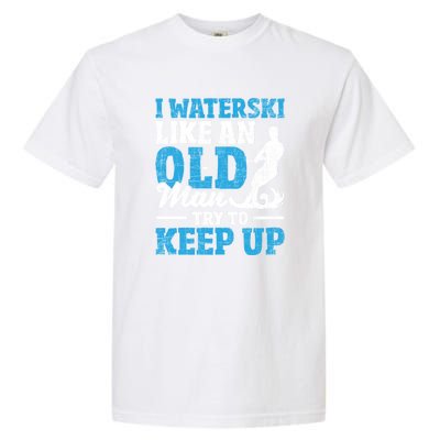 Retro I Water Ski Like An Old Man Try To Keep Up Funny Skiing Gift For Skier Garment-Dyed Heavyweight T-Shirt