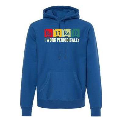 Retired I Work Periodically Science Chemistry Premium Hoodie